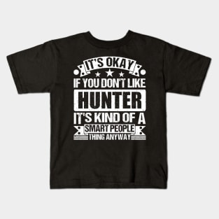 It's Okay If You Don't Like Hunter It's Kind Of A Smart People Thing Anyway Hunter Lover Kids T-Shirt